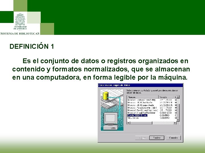 DEFINICIÓN 1 Es el conjunto de datos o registros organizados en contenido y formatos