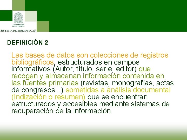 DEFINICIÓN 2 Las bases de datos son colecciones de registros bibliográficos, estructurados en campos