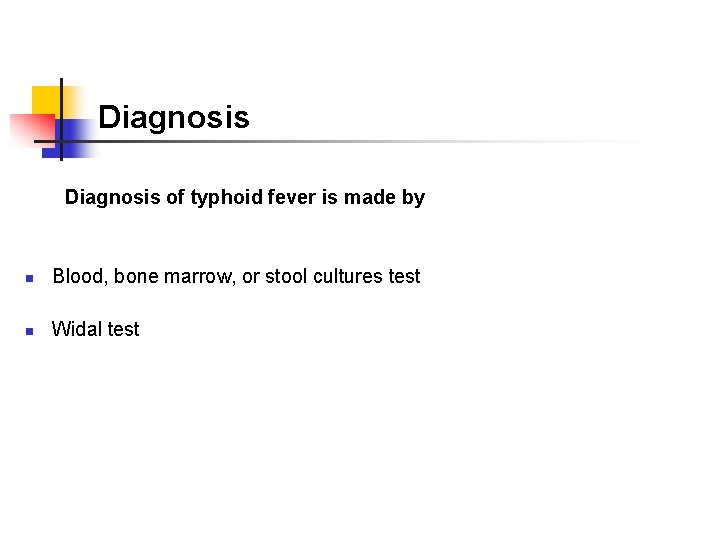 Diagnosis of typhoid fever is made by n Blood, bone marrow, or stool cultures
