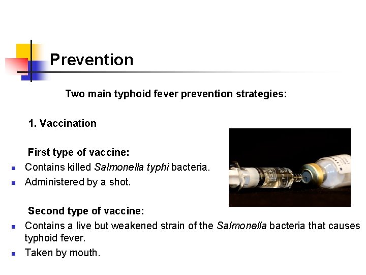 Prevention Two main typhoid fever prevention strategies: 1. Vaccination n n First type of