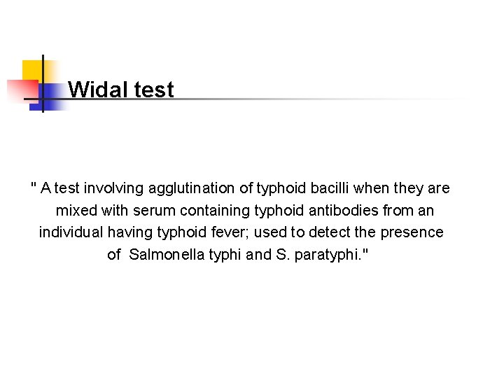 Widal test " A test involving agglutination of typhoid bacilli when they are mixed