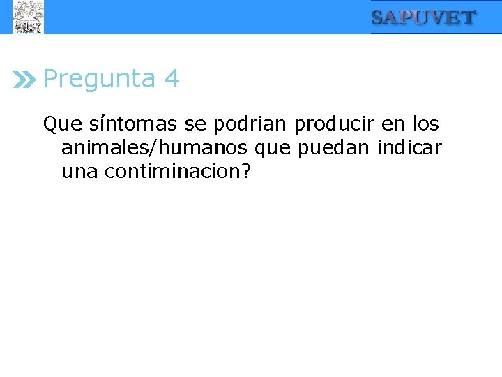 Pregunta 4 Que síntomas se podrian producir en los animales/humanos que puedan indicar una