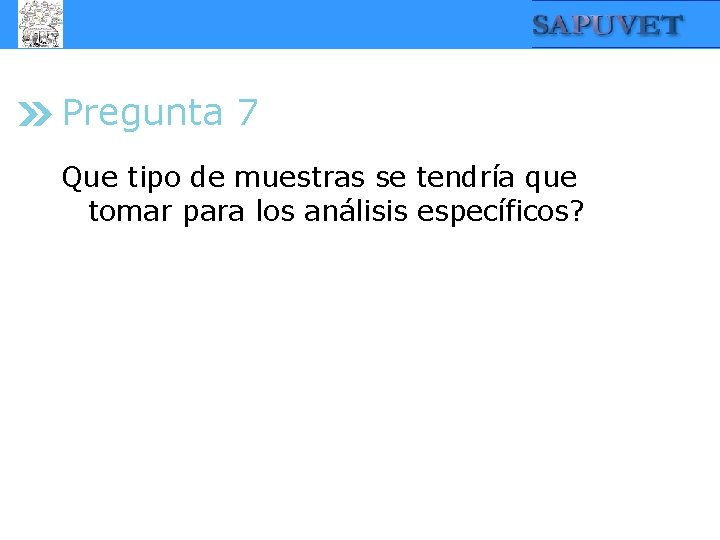 Pregunta 7 Que tipo de muestras se tendría que tomar para los análisis específicos?