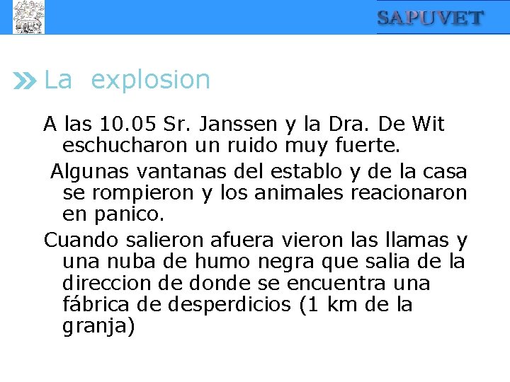 La explosion A las 10. 05 Sr. Janssen y la Dra. De Wit eschucharon