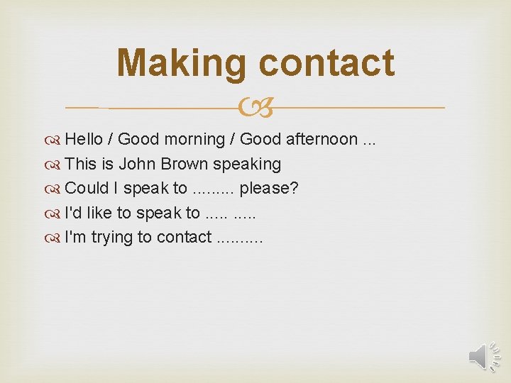 Making contact Hello / Good morning / Good afternoon. . . This is John