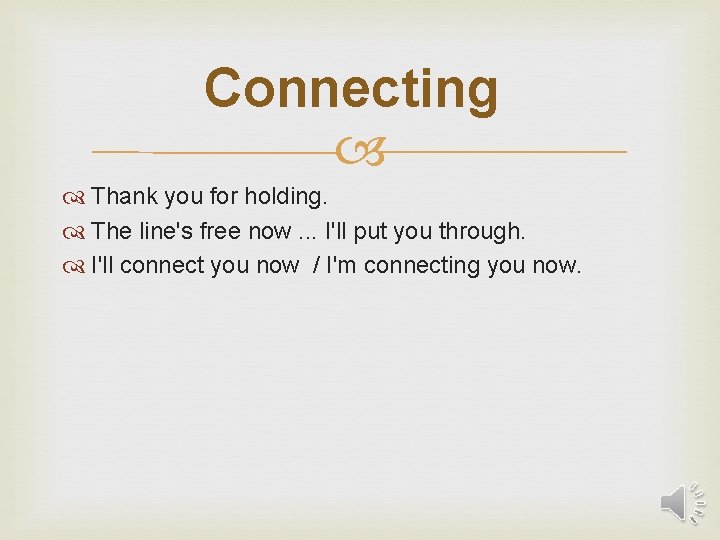 Connecting Thank you for holding. The line's free now. . . I'll put you
