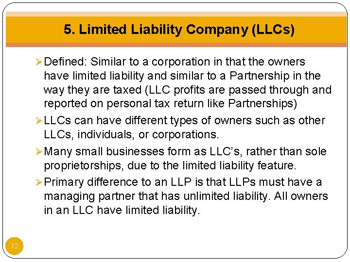 5. Limited Liability Company (LLCs) Ø Defined: Similar to a corporation in that the