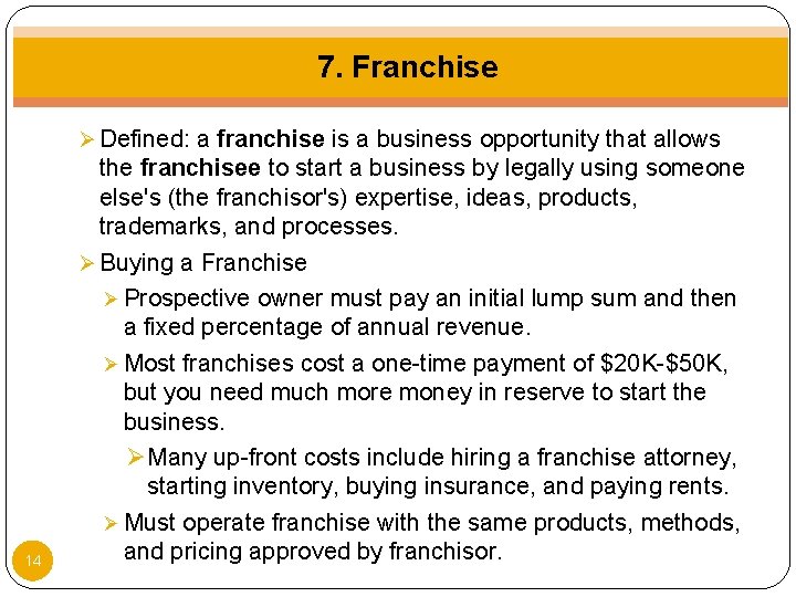 7. Franchise Ø Defined: a franchise is a business opportunity that allows 14 the