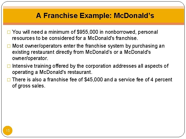 A Franchise Example: Mc. Donald’s � You will need a minimum of $955, 000