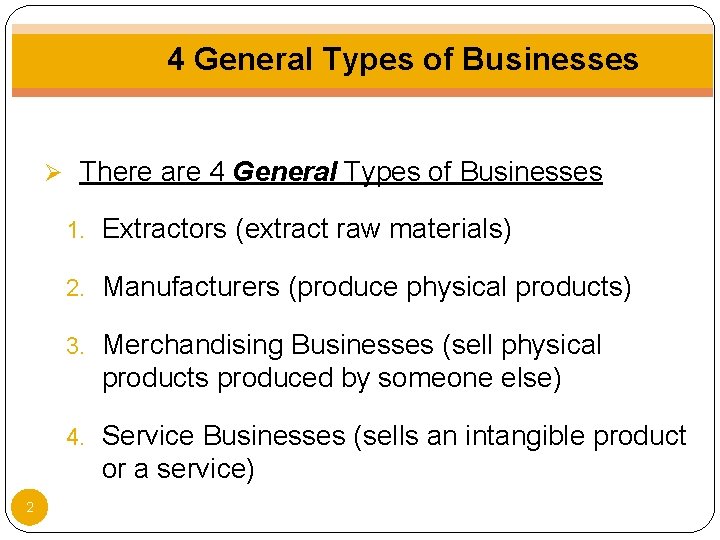 4 General Types of Businesses Ø There are 4 General Types of Businesses 1.