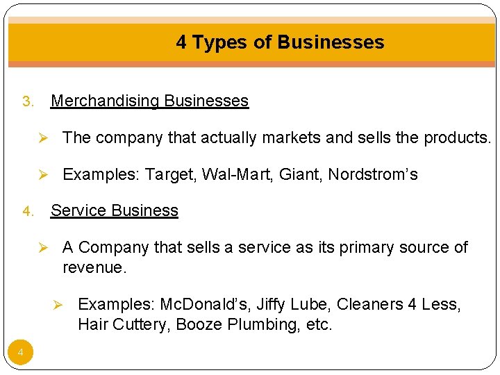 4 Types of Businesses 3. Merchandising Businesses Ø The company that actually markets and