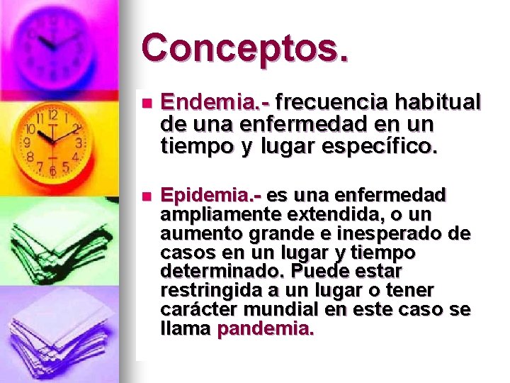 Conceptos. n Endemia. - frecuencia habitual de una enfermedad en un tiempo y lugar