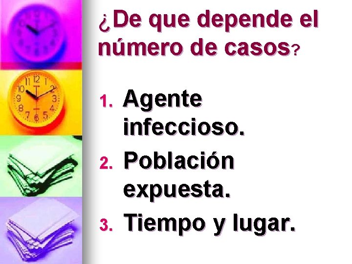 ¿De que depende el número de casos? 1. 2. 3. Agente infeccioso. Población expuesta.