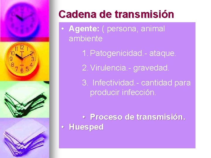 Cadena de transmisión • Agente: ( persona, animal ambiente 1. Patogenicidad. - ataque. 2.