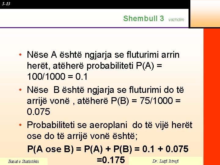 5 -13 Shembull 3 vazhdim • Nëse A është ngjarja se fluturimi arrin herët,