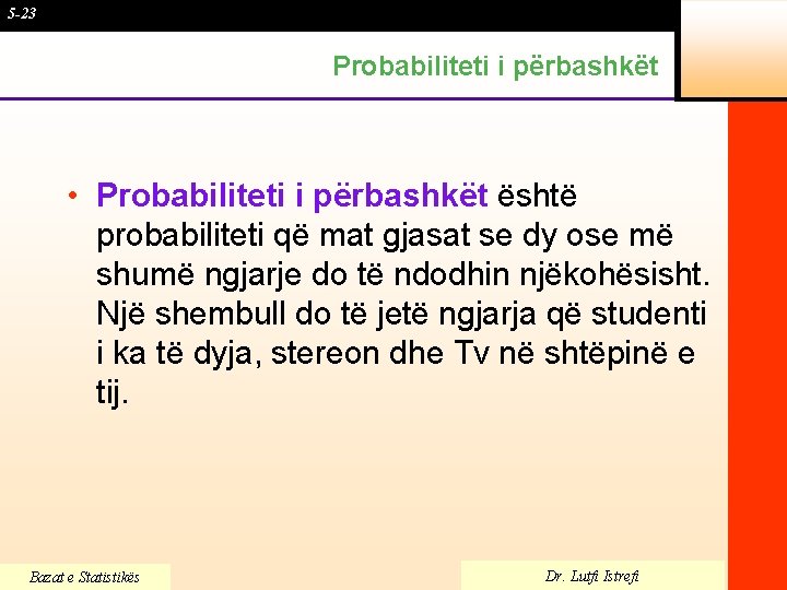 5 -23 Probabiliteti i përbashkët • Probabiliteti i përbashkët është probabiliteti që mat gjasat