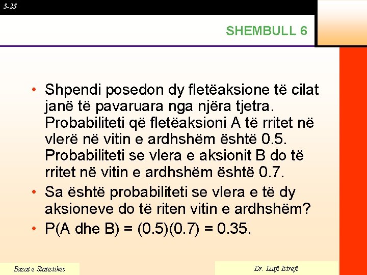 5 -25 SHEMBULL 6 • Shpendi posedon dy fletëaksione të cilat janë të pavaruara