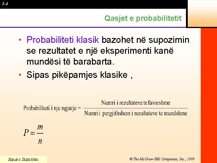 5 -4 Qasjet e probabilitetit • Probabiliteti klasik bazohet në supozimin se rezultatet e