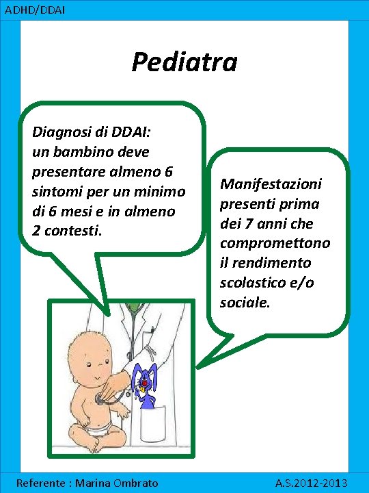 ADHD/DDAI Pediatra Diagnosi di DDAI: un bambino deve presentare almeno 6 sintomi per un