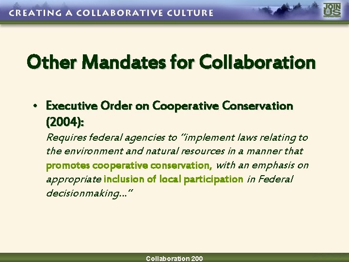 Other Mandates for Collaboration • Executive Order on Cooperative Conservation (2004): Requires federal agencies