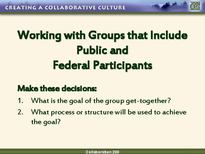 Working with Groups that Include Public and Federal Participants Make these decisions: 1. What