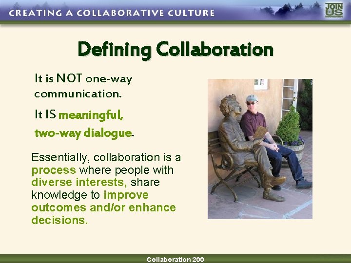 Defining Collaboration It is NOT one-way communication. It IS meaningful, two-way dialogue. Essentially, collaboration