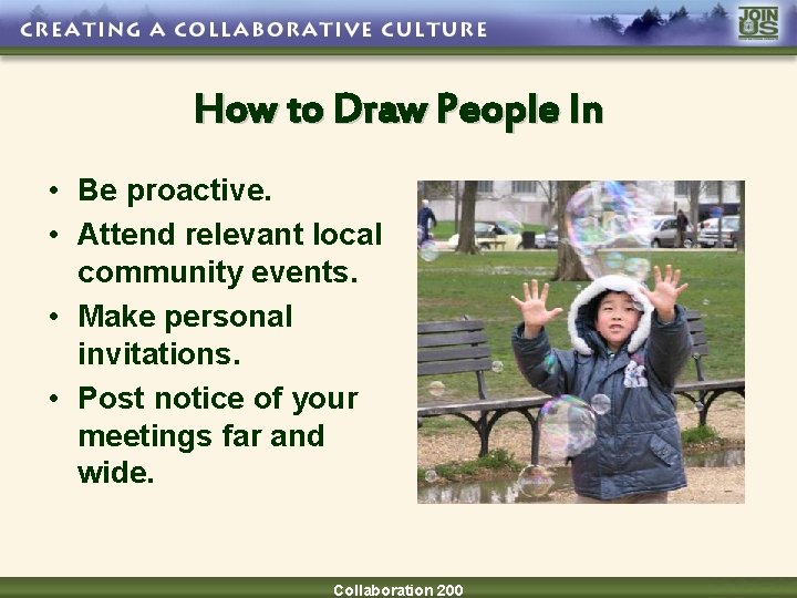 How to Draw People In • Be proactive. • Attend relevant local community events.