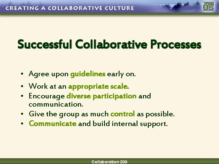 Successful Collaborative Processes • Agree upon guidelines early on. • Work at an appropriate