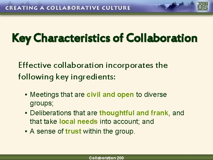 Key Characteristics of Collaboration Effective collaboration incorporates the following key ingredients: • Meetings that