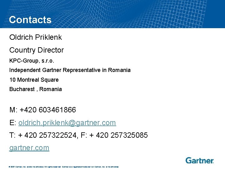 Contacts Oldrich Priklenk Country Director KPC-Group, s. r. o. Independent Gartner Representative in Romania