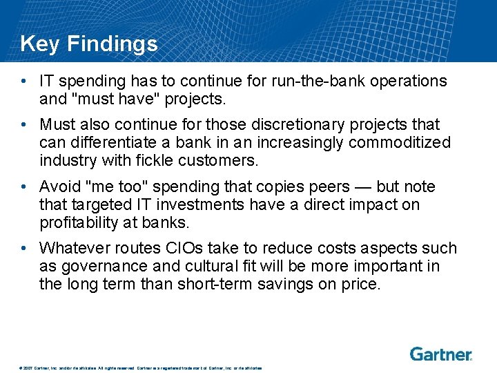 Key Findings • IT spending has to continue for run-the-bank operations and "must have"