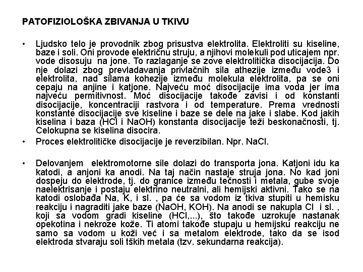 PATOFIZIOLOŠKA ZBIVANJA U TKIVU • • • Ljudsko telo je provodnik zbog prisustva elektrolita.