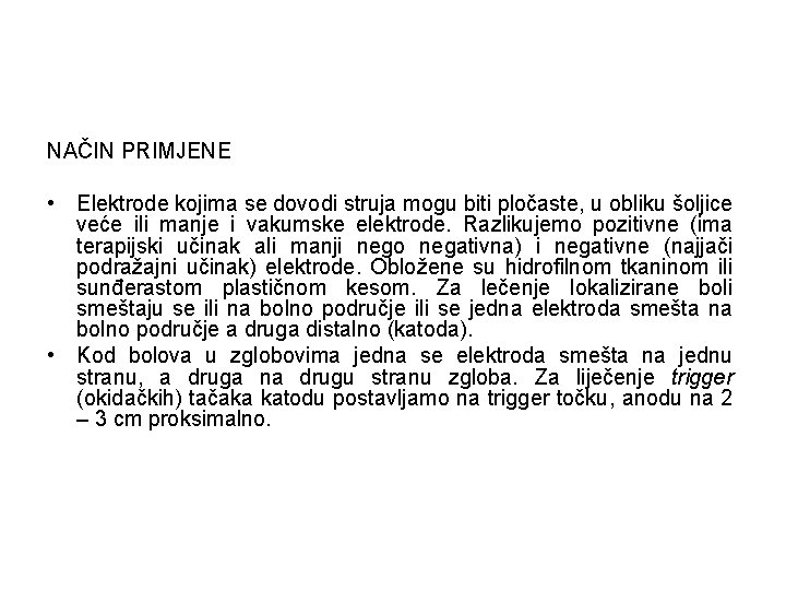 NAČIN PRIMJENE • Elektrode kojima se dovodi struja mogu biti pločaste, u obliku šoljice