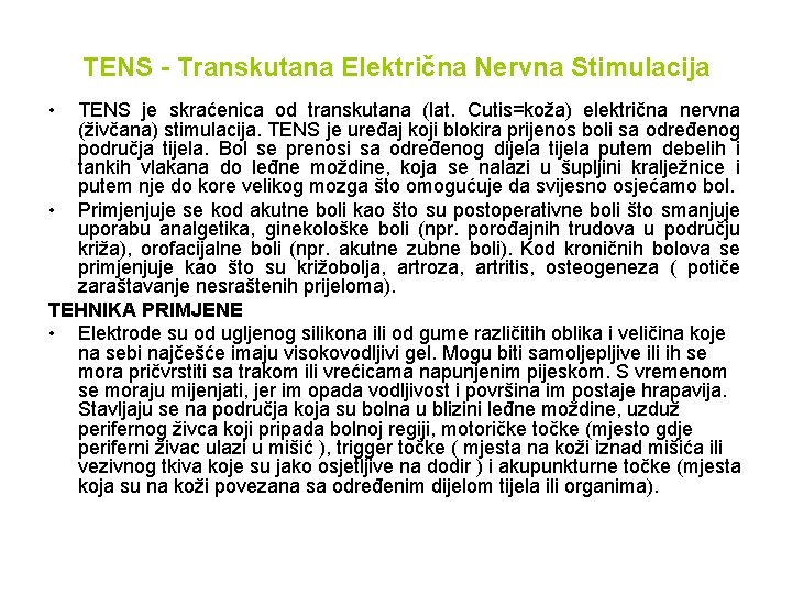 TENS - Transkutana Električna Nervna Stimulacija • TENS je skraćenica od transkutana (lat. Cutis=koža)