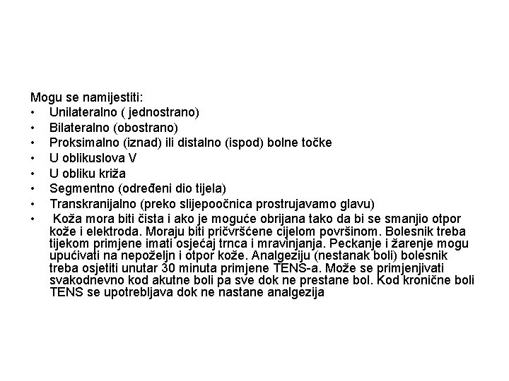 Mogu se namijestiti: • Unilateralno ( jednostrano) • Bilateralno (obostrano) • Proksimalno (iznad) ili