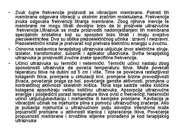  • • • Zvuk čujne frekvencije proizvodi se vibracijom membrane. Pokreti tih membrana