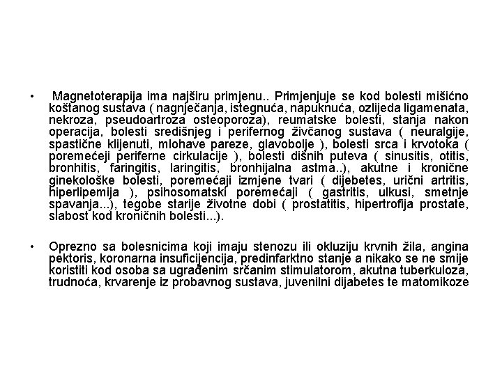  • Magnetoterapija ima najširu primjenu. . Primjenjuje se kod bolesti mišićno koštanog sustava