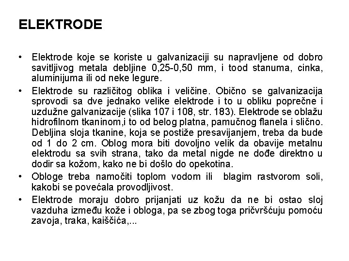 ELEKTRODE • Elektrode koje se koriste u galvanizaciji su napravljene od dobro savitljivog metala