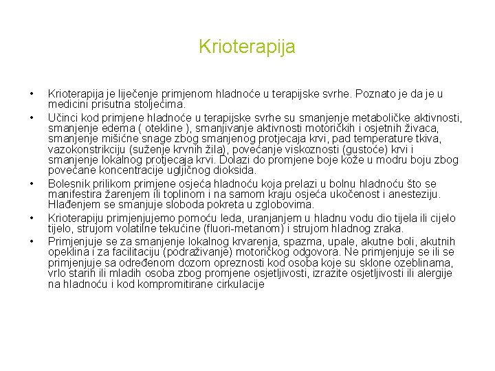 Krioterapija • • • Krioterapija je liječenje primjenom hladnoće u terapijske svrhe. Poznato je