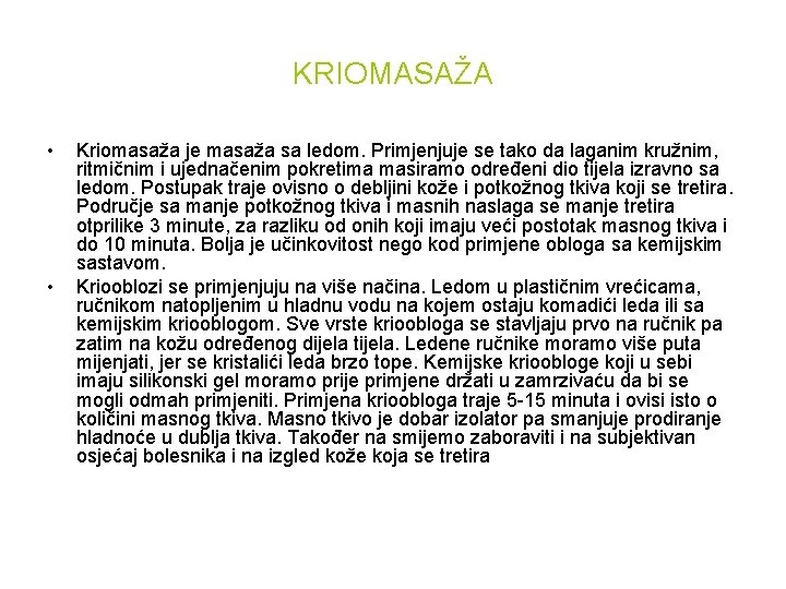 KRIOMASAŽA • • Kriomasaža je masaža sa ledom. Primjenjuje se tako da laganim kružnim,