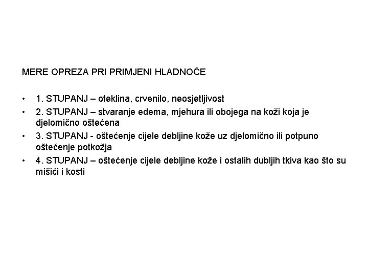 MERE OPREZA PRIMJENI HLADNOĆE • • 1. STUPANJ – oteklina, crvenilo, neosjetljivost 2. STUPANJ