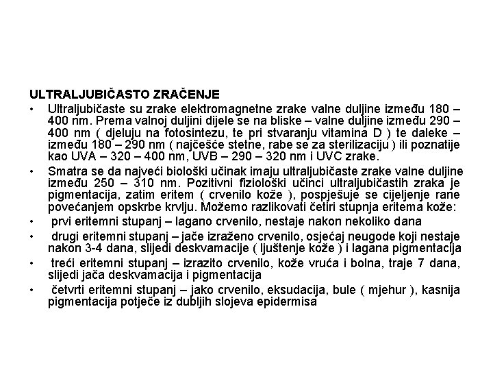 ULTRALJUBIČASTO ZRAČENJE • Ultraljubičaste su zrake elektromagnetne zrake valne duljine između 180 – 400