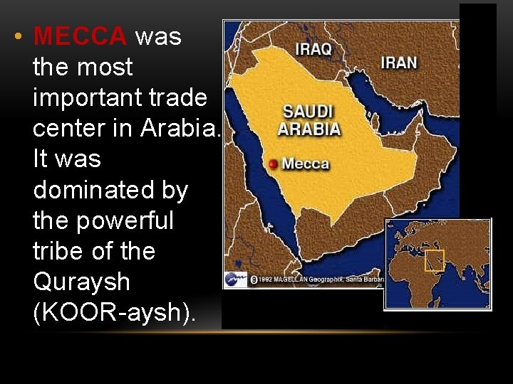 • MECCA was the most important trade center in Arabia. It was dominated