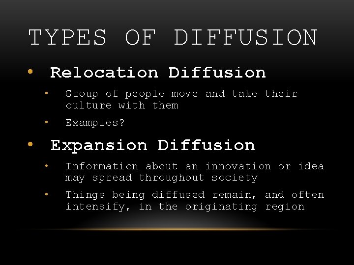 TYPES OF DIFFUSION • Relocation Diffusion • Group of people move and take their