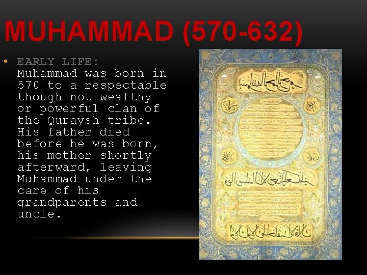 MUHAMMAD (570 -632) • EARLY LIFE: Muhammad was born in 570 to a respectable
