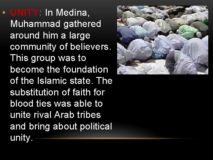 • UNITY: In Medina, Muhammad gathered around him a large community of believers.