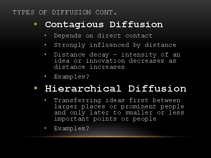 TYPES OF DIFFUSION CONT. • Contagious Diffusion • • Depends on direct contact Strongly