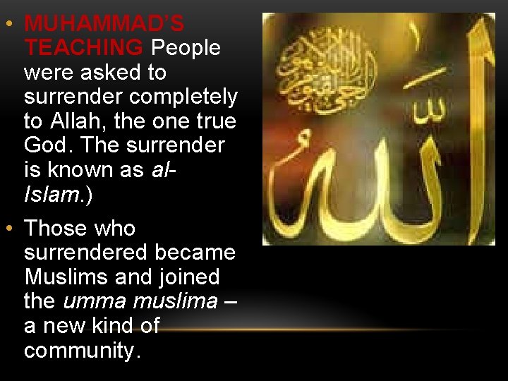  • MUHAMMAD’S TEACHING People were asked to surrender completely to Allah, the one