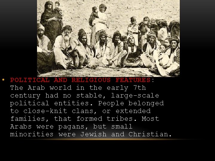  • POLITICAL AND RELIGIOUS FEATURES: The Arab world in the early 7 th
