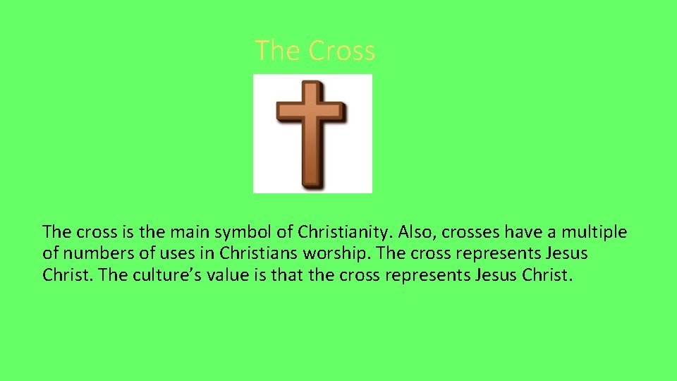 The Cross The cross is the main symbol of Christianity. Also, crosses have a